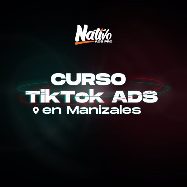 Inscripción curso presencial TikTok Ads en Manizales Abril 2025.